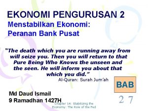 EKONOMI PENGURUSAN 2 Menstabilkan Ekonomi Peranan Bank Pusat