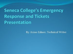 Seneca Colleges Emergency Response and Tickets Presentation By