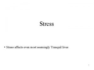 Stress Stress affects even most seemingly Tranquil lives