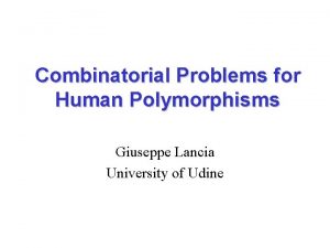 Combinatorial Problems for Human Polymorphisms Giuseppe Lancia University