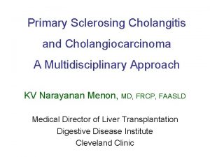 Primary Sclerosing Cholangitis and Cholangiocarcinoma A Multidisciplinary Approach