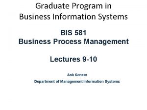 Graduate Program in Business Information Systems BIS 581