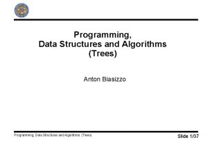 Programming Data Structures and Algorithms Trees Anton Biasizzo