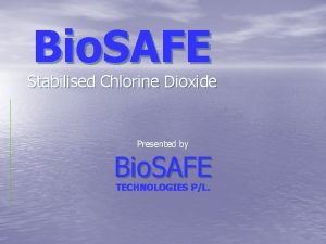 Bio SAFE Stabilised Chlorine Dioxide Presented by Bio
