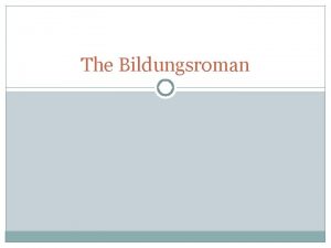 The Bildungsroman Bildungsroman a novel of educationdevelopment A
