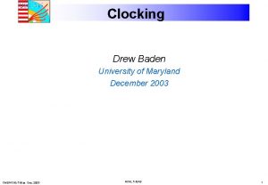 Clocking Drew Baden University of Maryland December 2003