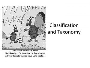 Classification and Taxonomy Classifying Organisms Taxonomy the science