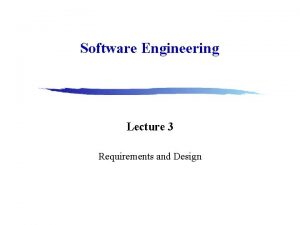 Software Engineering Lecture 3 Requirements and Design Requirements
