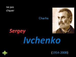 ne pas cliquer Charlie Sergey Ivchenko 1954 2008