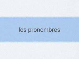 los pronombres Pronombres de complemento directo e indirecto