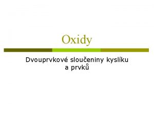 Oxidy Dvouprvkov sloueniny kyslku a prvk Bezvod oxidy