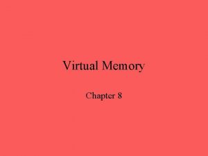 Virtual Memory Chapter 8 Hardware and Control Structures