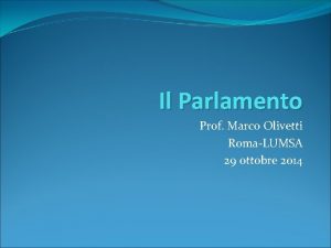 Il Parlamento Prof Marco Olivetti RomaLUMSA 29 ottobre