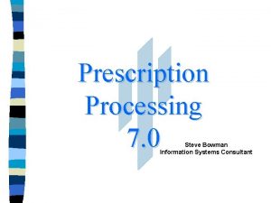 Prescription Processing 7 0 Steve Bowman Information Systems