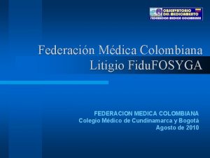 Federacin Mdica Colombiana Litigio Fidu FOSYGA FEDERACION MEDICA