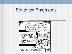 Sentence Fragments Review What makes a complete sentence