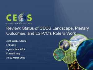 Committee on Earth Observation Satellites Review Status of