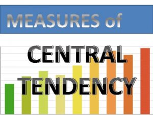 CENTRAL TENDENCY TOPICS TO BE DISCUSSED MEAN INTRODUCTION