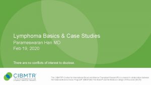 Lymphoma Basics Case Studies Parameswaran Hari MD Feb