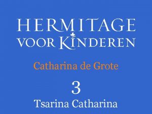 Catharina de Grote 3 Tsarina Catharina Catharina was