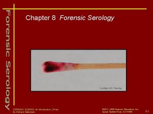 Chapter 8 Forensic Serology Courtesy of C Fanning