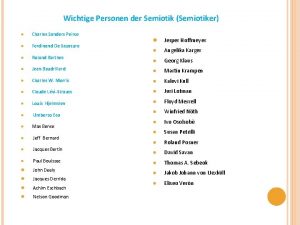 Wichtige Personen der Semiotik Semiotiker Charles Sanders Peirce