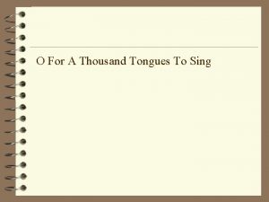 O For A Thousand Tongues To Sing O