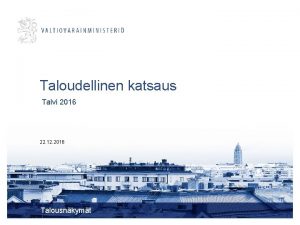 Taloudellinen katsaus Talvi 2016 22 12 2016 Talousnkymt