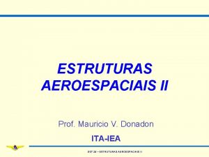 ESTRUTURAS AEROESPACIAIS II Prof Mauricio V Donadon ITAIEA