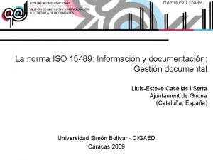 Norma ISO 15489 La norma ISO 15489 Informacin