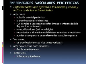 ENFERMEDADES VASCULARES PERIFRICAS Enfermedades que afectan a las