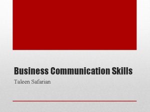 Business Communication Skills Taleen Safarian For my future