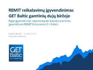 REMIT reikalavim gyvendinimas GET Baltic gamtini duj biroje