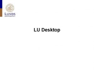 LU Desktop Traditionellt koncept ITarbetsplats Lunds universitet LDC