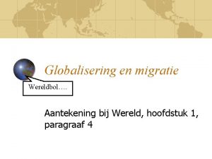 Globalisering en migratie Wereldbol Aantekening bij Wereld hoofdstuk