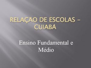 RELAO DE ESCOLAS CUIAB Ensino Fundamental e Mdio