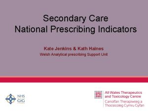 Secondary Care National Prescribing Indicators Kate Jenkins Kath