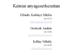 Kmiai anyagszerkezettan Elad Kubinyi Mikls tel 21 37