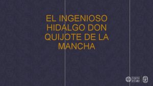 EL INGENIOSO HIDALGO DON QUIJOTE DE LA MANCHA