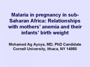 Malaria in pregnancy in sub Saharan Africa Relationships