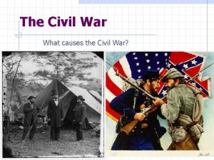 The Civil War What causes the Civil War
