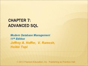CHAPTER 7 ADVANCED SQL Modern Database Management 11