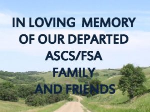 IN LOVING MEMORY OF OUR DEPARTED ASCSFSA FAMILY