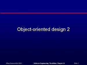 Objectoriented design 2 Ian Sommerville 2004 Software Engineering