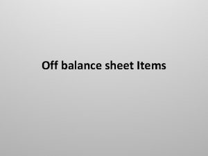 Off balance sheet Items Offbalance sheet exposures refer