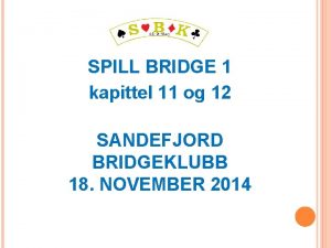 SPILL BRIDGE 1 kapittel 11 og 12 SANDEFJORD