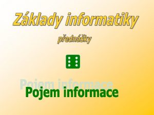 ZKLADY INFORMATIKY Pojem informace 1 Vznik a vvoj