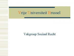 Vrije Universiteit Brussel Vakgroep Sociaal Recht Vakgroep Sociaal