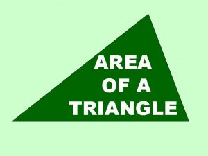 AREA OF A TRIANGLE You probably already know