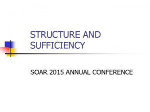 STRUCTURE AND SUFFICIENCY SOAR 2015 ANNUAL CONFERENCE Chief
